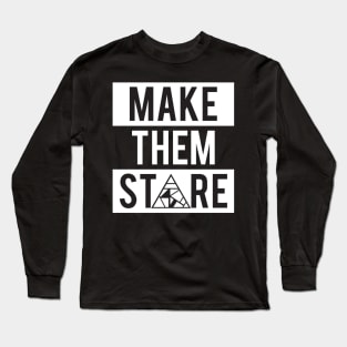 Make Them Stare Long Sleeve T-Shirt